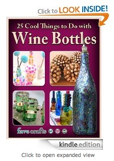 Free Kindle Book - 25 Cool Things to Do with Wine Bottles