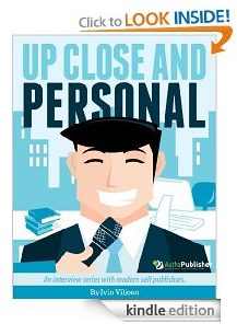Free Kindle Book, Up Close and Personal with Modern Self Publishers