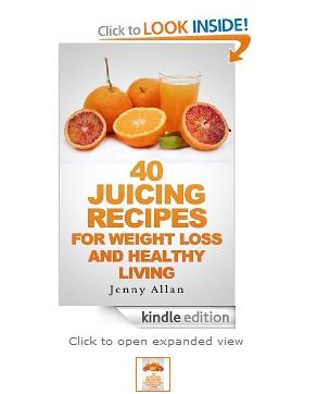 Free Kindle Edition: 40 Juicing Recipes For Weight Loss and Healthy Living