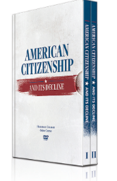 FREE DVD Set: "American Citizenship and Its Decline"