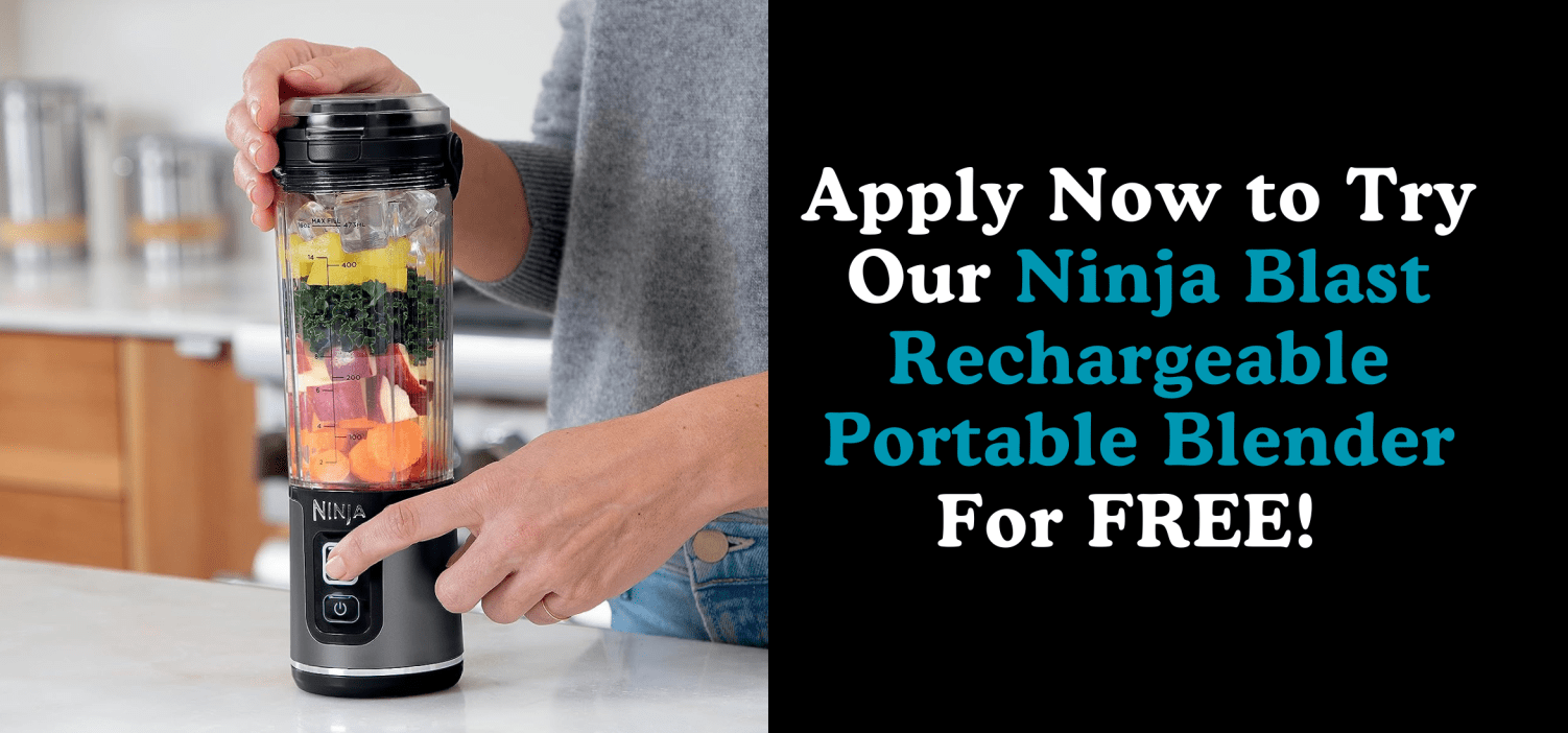 Apply NOW For a Chance To Get the Ninja Blast Portable Blender for FREE!