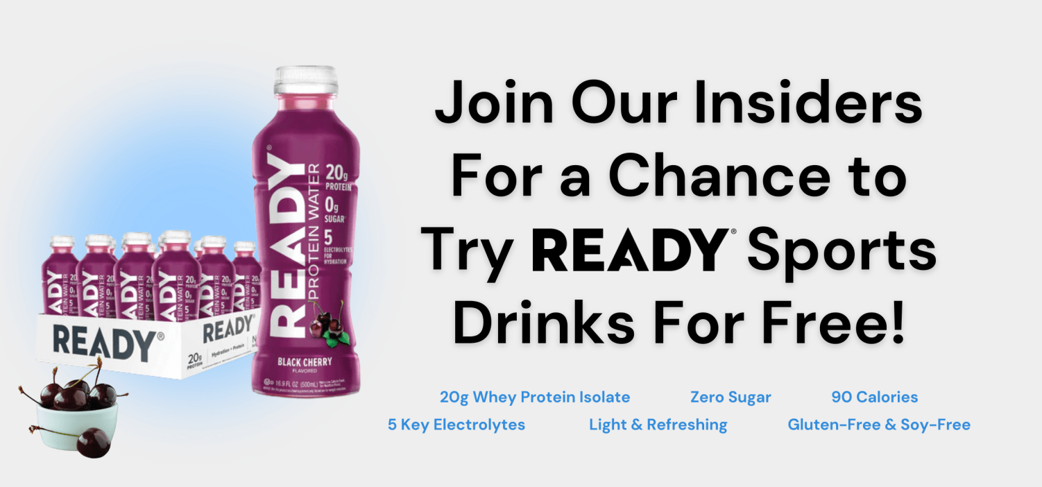 Apply now for Free Ready® Protein Water